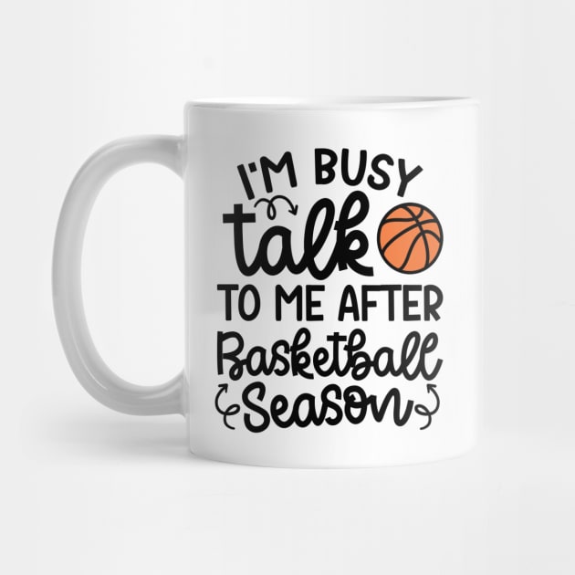 I'm Busy Talk To Me After Basketball Season Boys Girls Mom Cute Funny by GlimmerDesigns